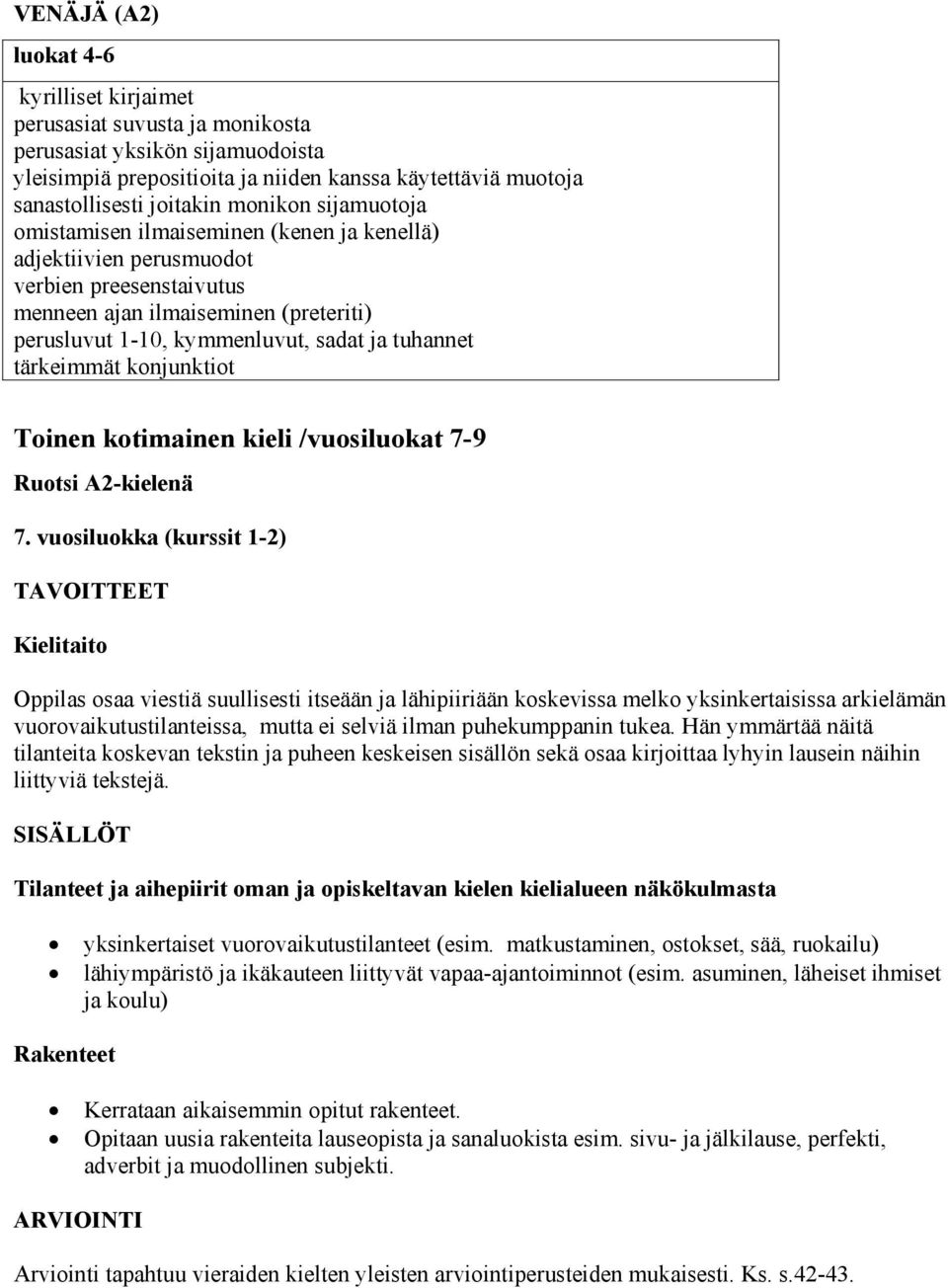 tärkeimmät konjunktiot Toinen kotimainen kieli /vuosiluokat 7-9 Ruotsi A2-kielenä 7.