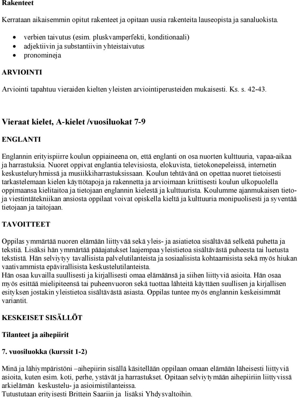 Vieraat kielet, A-kielet /vuosiluokat 7-9 ENGLANTI Englannin erityispiirre koulun oppiaineena on, että englanti on osa nuorten kulttuuria, vapaa-aikaa ja harrastuksia.