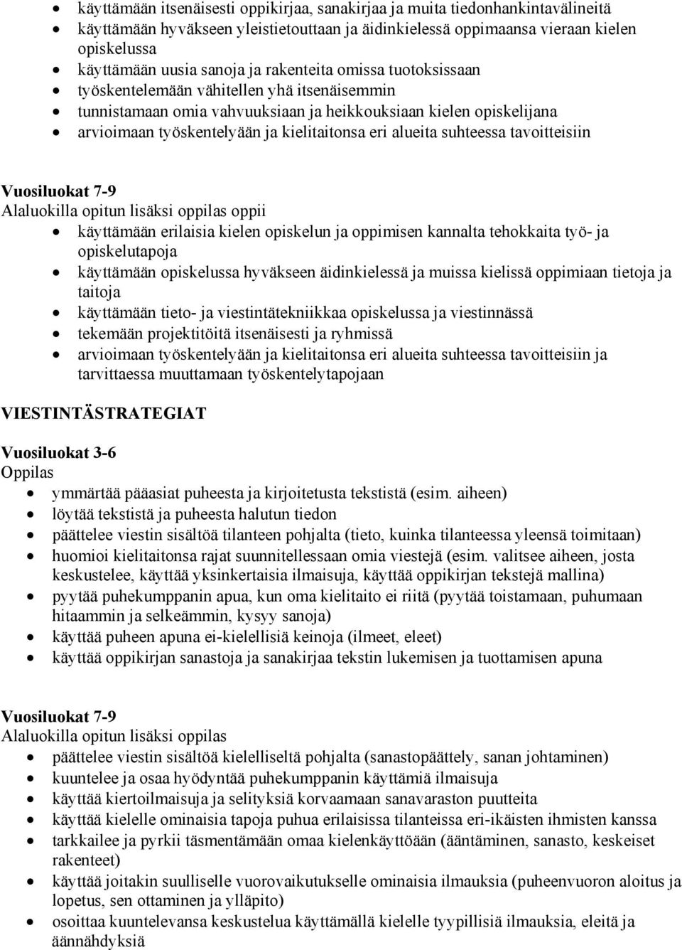 suhteessa tavoitteisiin Vuosiluokat 7-9 Alaluokilla opitun lisäksi oppilas oppii käyttämään erilaisia kielen opiskelun ja oppimisen kannalta tehokkaita työ- ja opiskelutapoja käyttämään opiskelussa