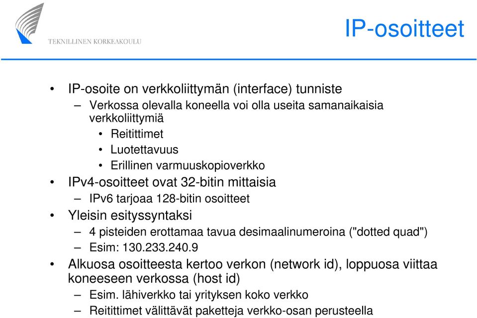 esityssyntaksi 4 pisteiden erottamaa tavua desimaalinumeroina ("dotted quad") Esim: 130.233.240.