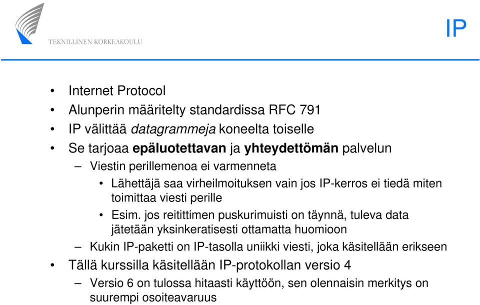 jos reitittimen puskurimuisti on täynnä, tuleva data jätetään yksinkeratisesti ottamatta huomioon Kukin IP-paketti on IP-tasolla uniikki viesti, joka