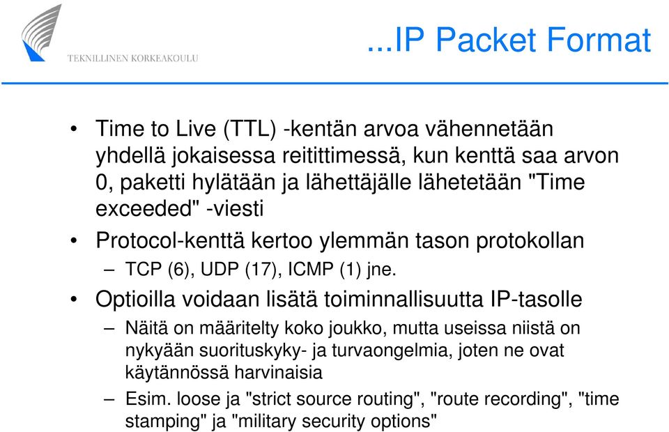 Optioilla voidaan lisätä toiminnallisuutta IP-tasolle Näitä on määritelty koko joukko, mutta useissa niistä on nykyään suorituskyky- ja