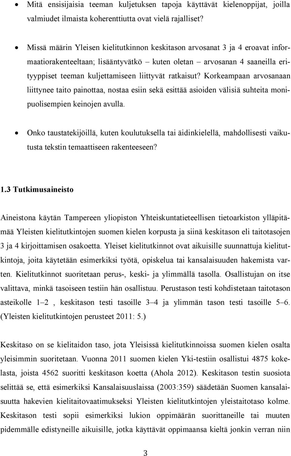 ratkaisut? Korkeampaan arvosanaan liittynee taito painottaa, nostaa esiin sekä esittää asioiden välisiä suhteita monipuolisempien keinojen avulla.