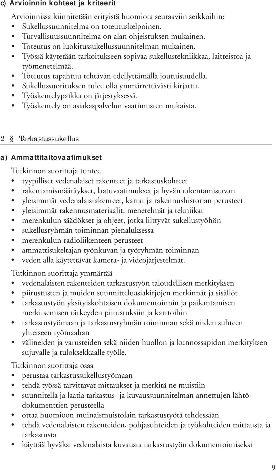 Sukellussuorituksen tulee olla ymmärrettävästi kirjattu. Työskentelypaikka on järjestyksessä. Työskentely on asiakaspalvelun vaatimusten mukaista.