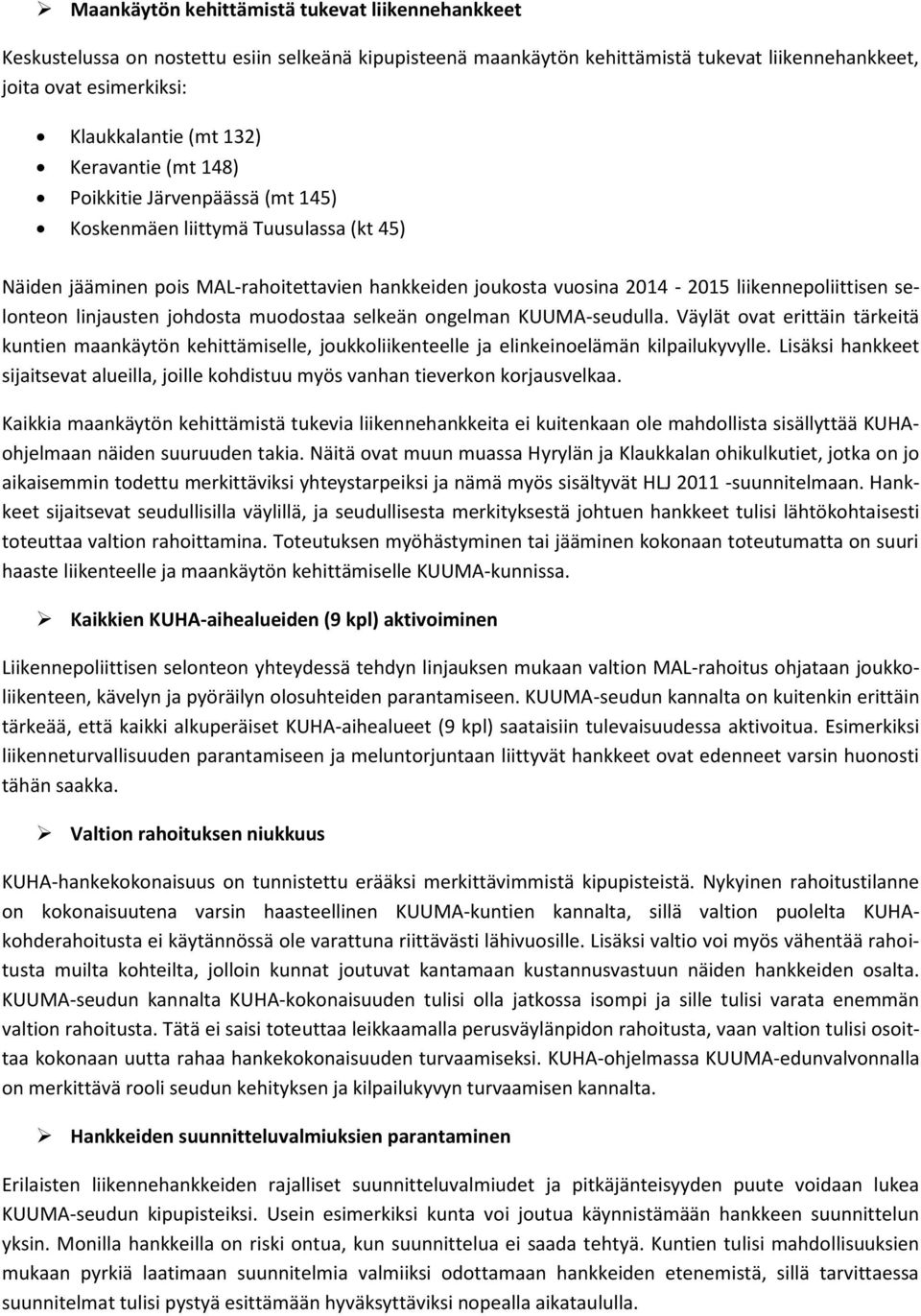 linjausten johdosta muodostaa selkeän ongelman KUUMA-seudulla. Väylät ovat erittäin tärkeitä kuntien maankäytön kehittämiselle, joukkoliikenteelle ja elinkeinoelämän kilpailukyvylle.