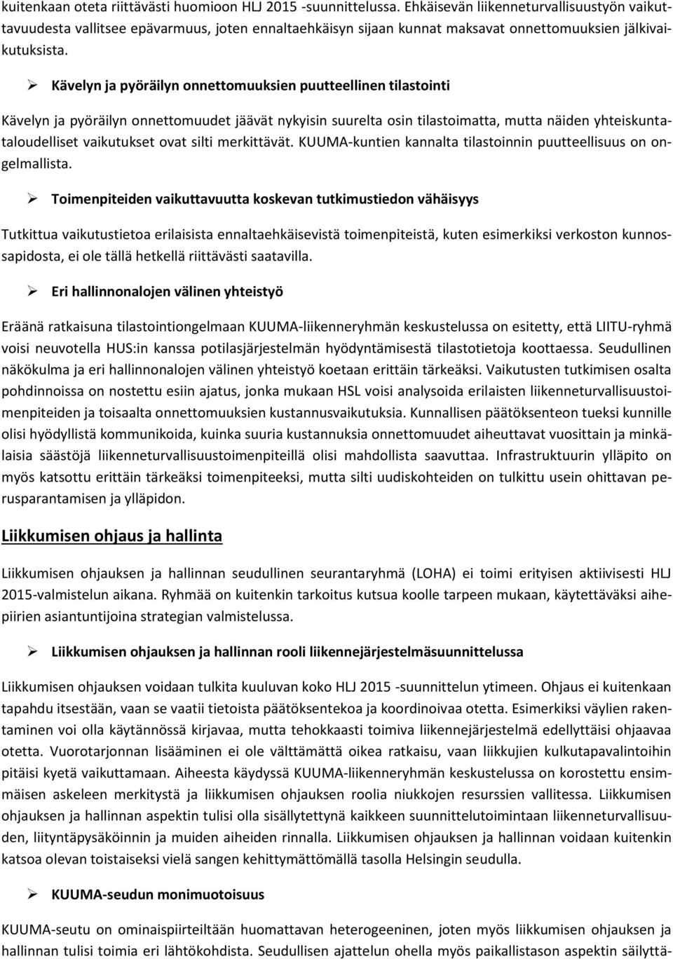 Kävelyn ja pyöräilyn onnettomuuksien puutteellinen tilastointi Kävelyn ja pyöräilyn onnettomuudet jäävät nykyisin suurelta osin tilastoimatta, mutta näiden yhteiskuntataloudelliset vaikutukset ovat