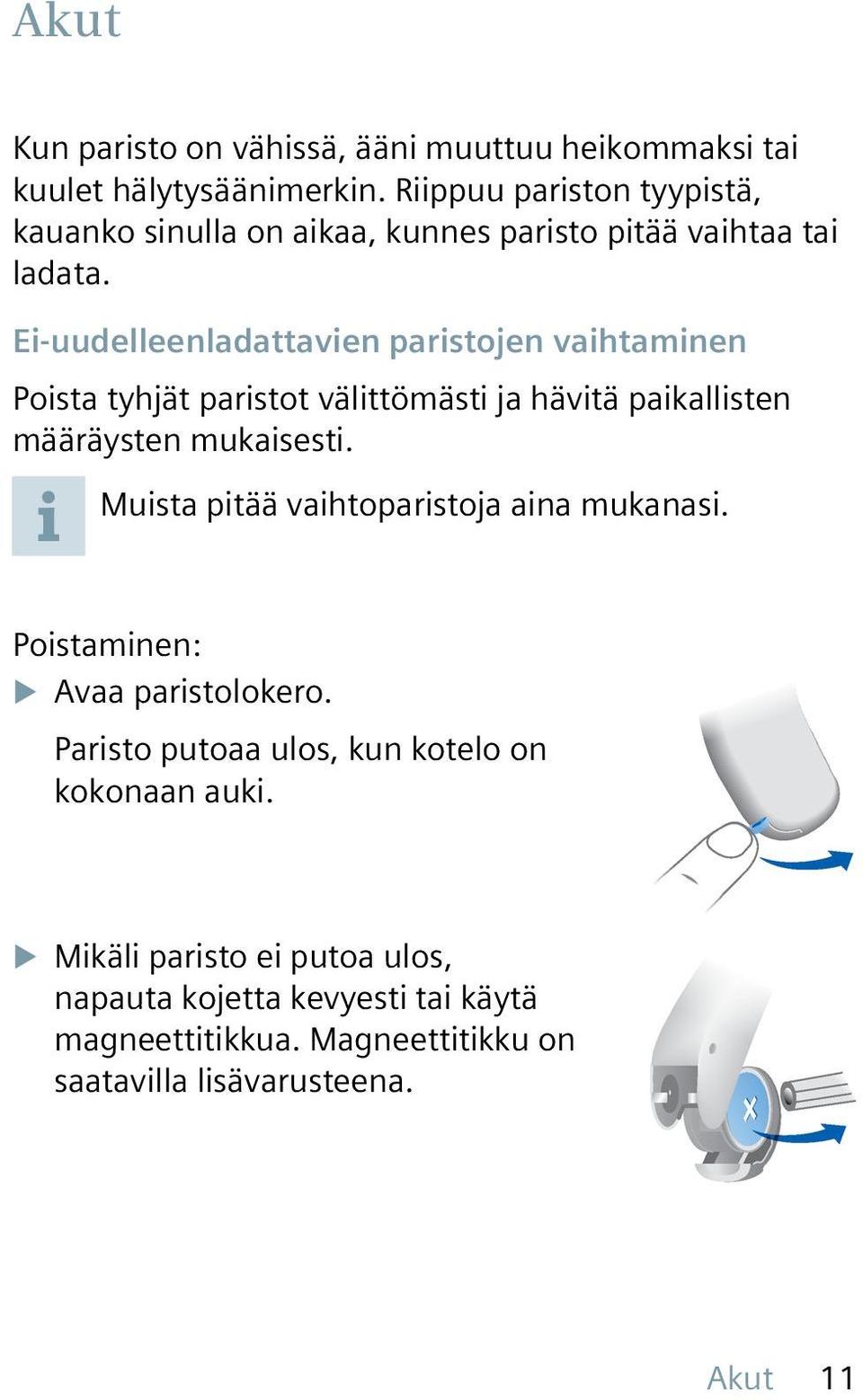 Ei-uudelleenladattavien paristojen vaihtaminen Poista tyhjät paristot välittömästi ja hävitä paikallisten määräysten mukaisesti.