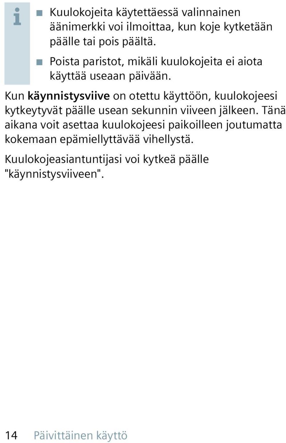 Kun käynnistysviive on otettu käyttöön, kuulokojeesi kytkeytyvät päälle usean sekunnin viiveen jälkeen.