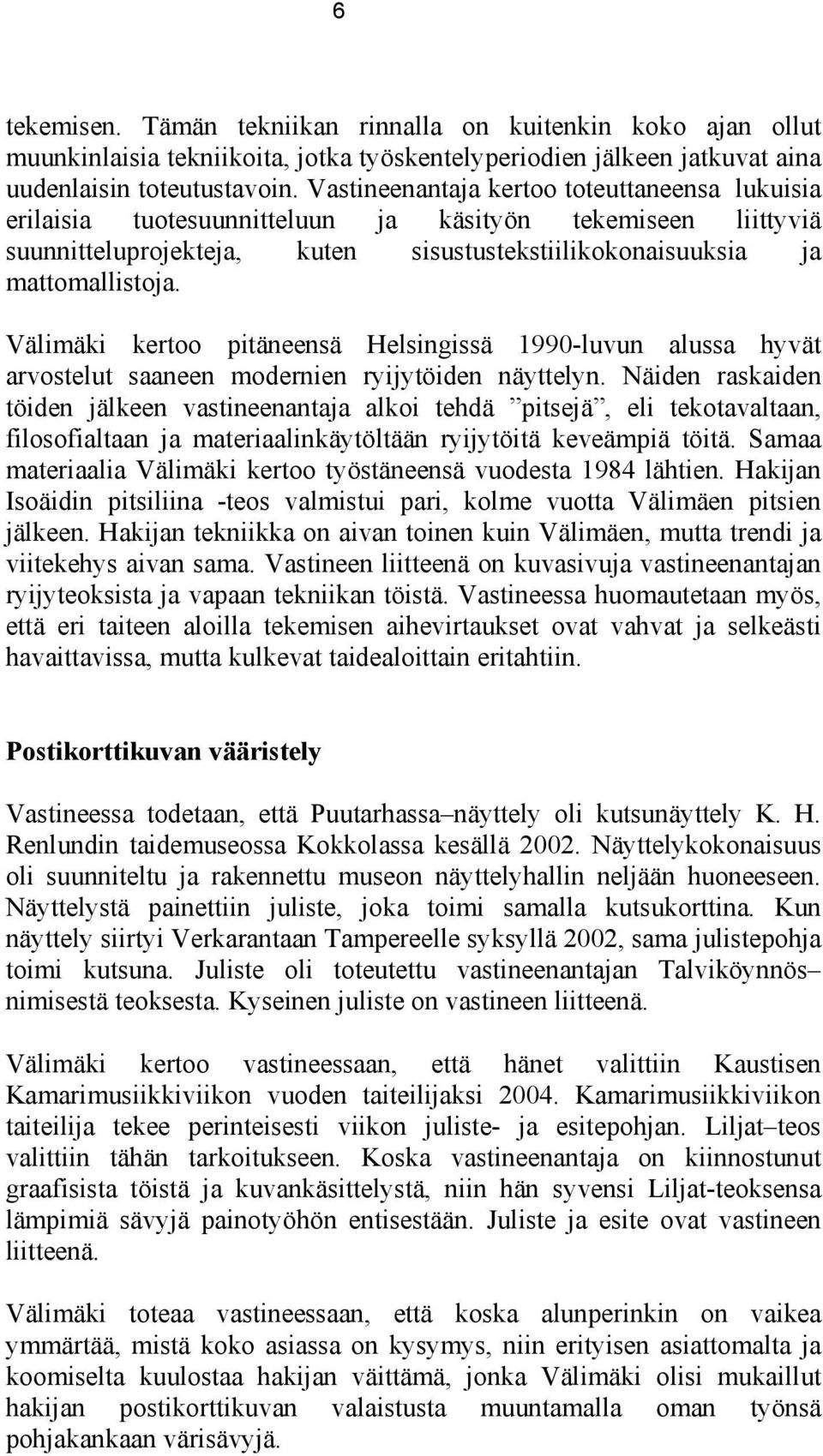 Välimäki kertoo pitäneensä Helsingissä 1990-luvun alussa hyvät arvostelut saaneen modernien ryijytöiden näyttelyn.