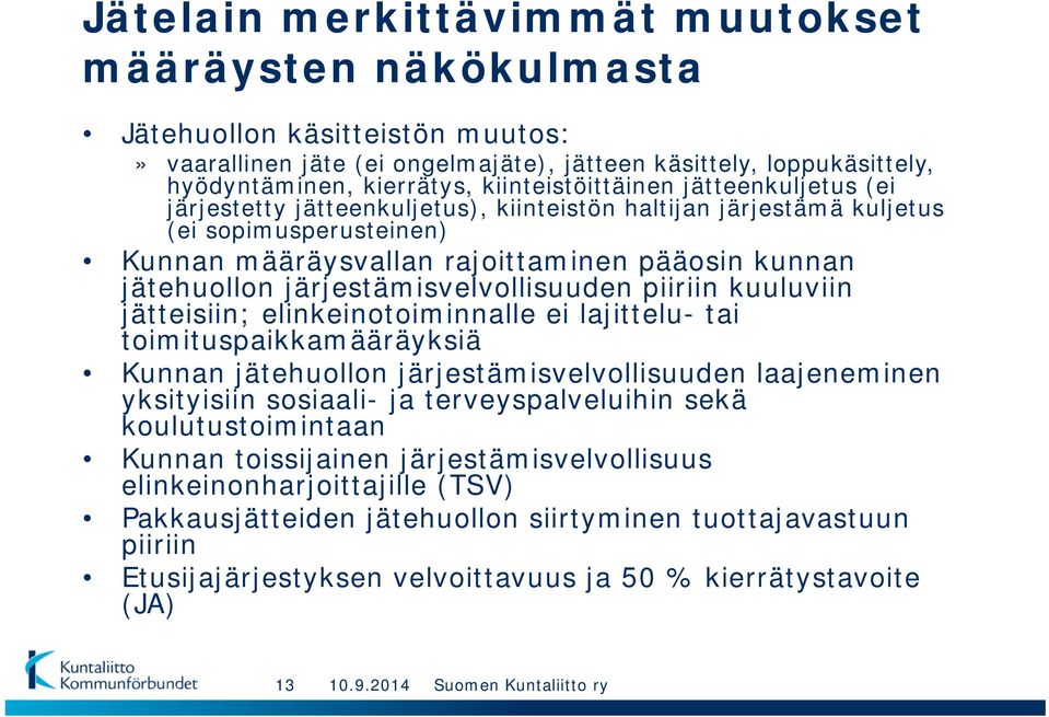 järjestämisvelvollisuuden piiriin kuuluviin jätteisiin; elinkeinotoiminnalle ei lajittelu- tai toimituspaikkamääräyksiä Kunnan jätehuollon järjestämisvelvollisuuden laajeneminen yksityisiin sosiaali-