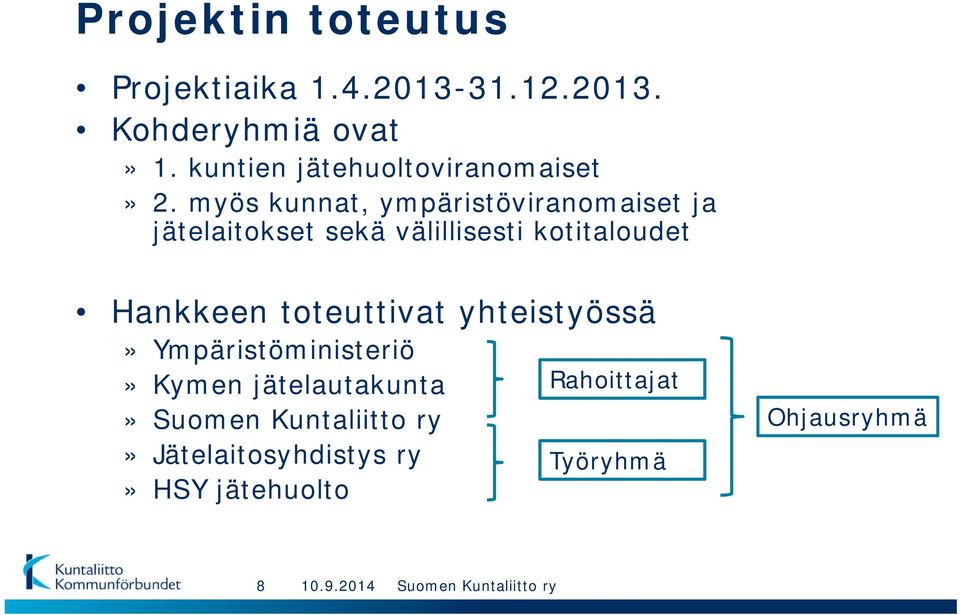 myös kunnat, ympäristöviranomaiset ja jätelaitokset sekä välillisesti kotitaloudet Hankkeen