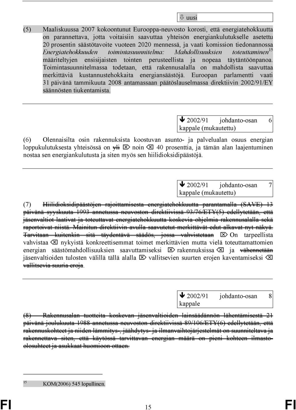 täytäntöönpanoa. Toimintasuunnitelmassa todetaan, että rakennusalalla on mahdollista saavuttaa merkittäviä kustannustehokkaita energiansäästöjä.