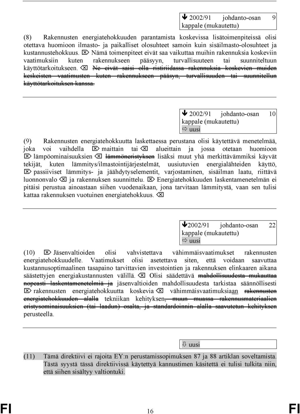 Nämä toimenpiteet eivät saa vaikuttaa muihin rakennuksia koskeviin vaatimuksiin kuten rakennukseen pääsyyn, turvallisuuteen tai suunniteltuun käyttötarkoitukseen.