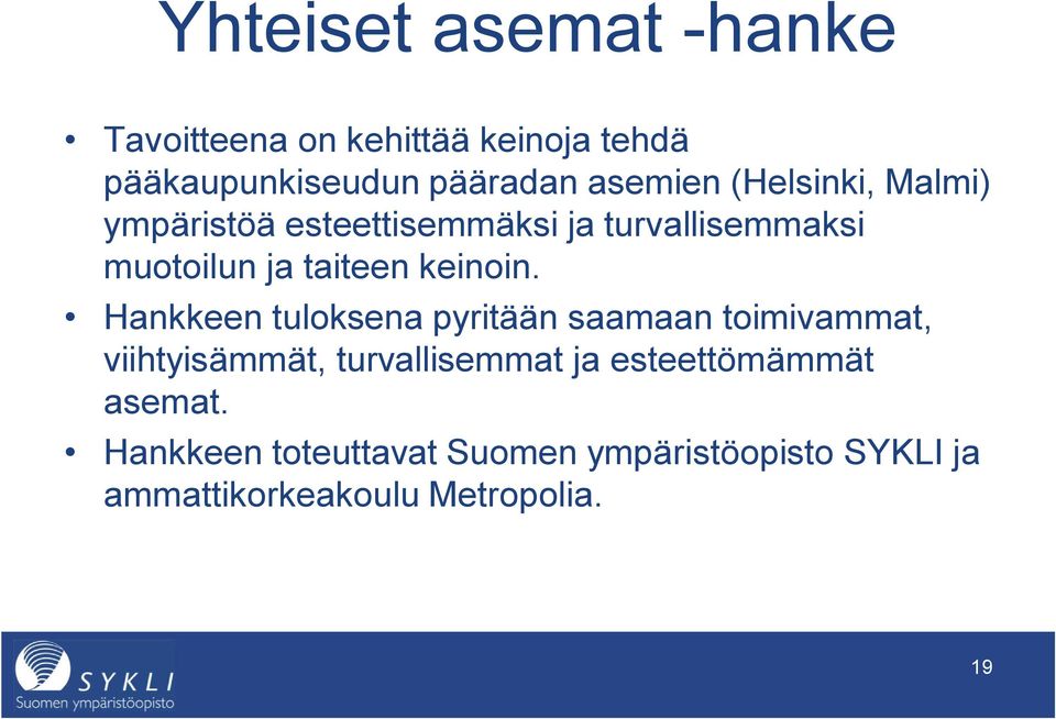 Hankkeen tuloksena pyritään saamaan toimivammat, viihtyisämmät, turvallisemmat ja