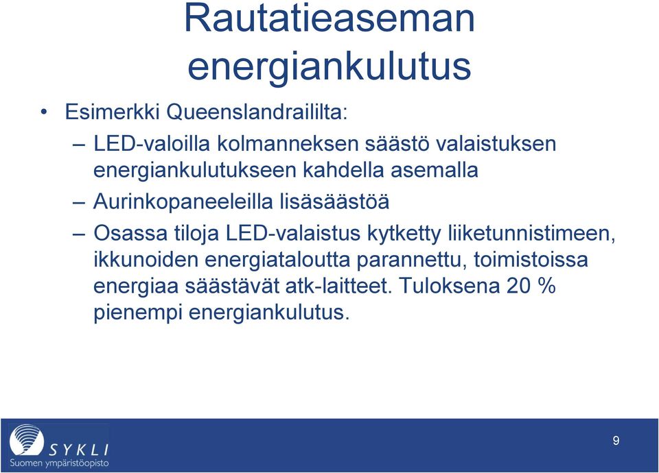 Osassa tiloja LED-valaistus kytketty liiketunnistimeen, ikkunoiden energiataloutta