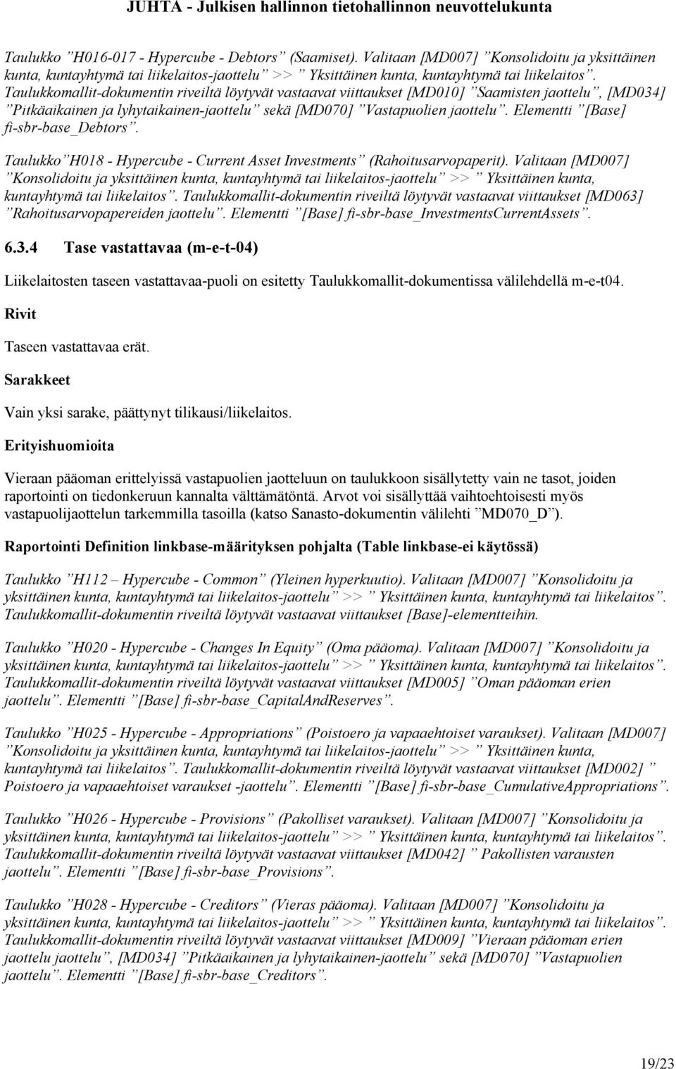 Elementti [Base] fi-sbr-base_debtors. Taulukko H018 - Hypercube - Current Asset Investments (Rahoitusarvopaperit). Valitaan [MD007] kuntayhtymä tai liikelaitos.