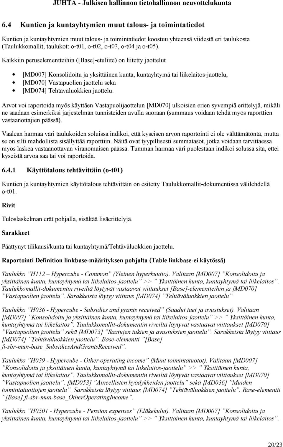 Kaikkiin peruselementteihin ([Base]-etuliite) on liitetty jaottelut [MD007] Konsolidoitu ja yksittäinen kunta, kuntayhtymä tai liikelaitos-jaottelu, [MD070] Vastapuolien jaottelu sekä [MD074]