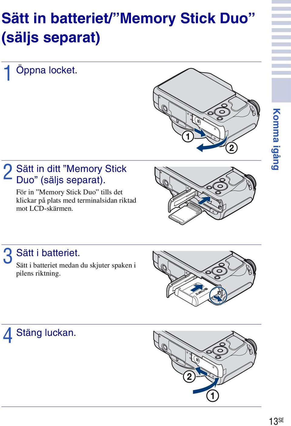 För in Memory Stick Duo tills det klickar på plats med terminalsidan riktad mot