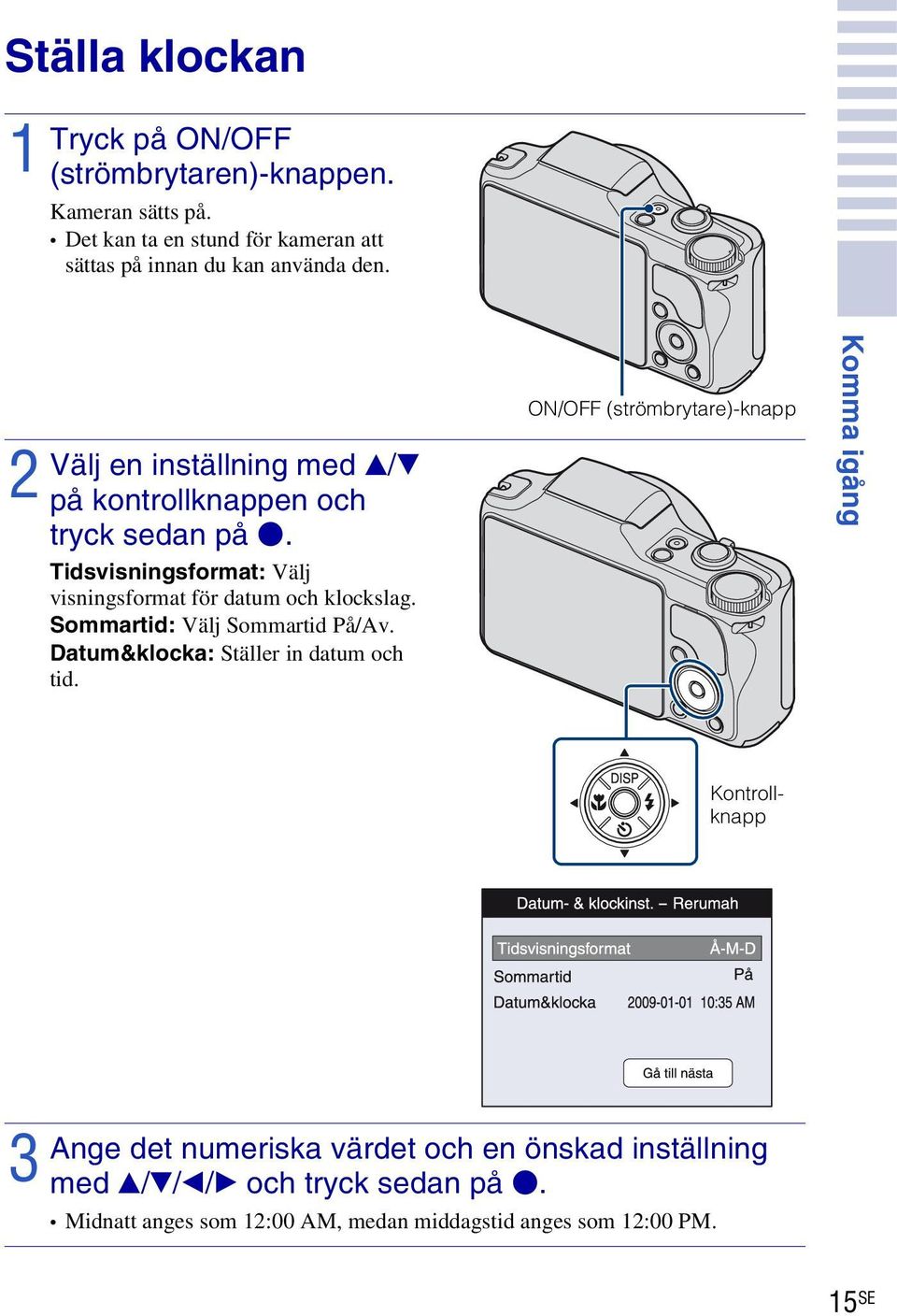 2 Välj en inställning med v/v på kontrollknappen och tryck sedan på z. Tidsvisningsformat: Välj visningsformat för datum och klockslag.