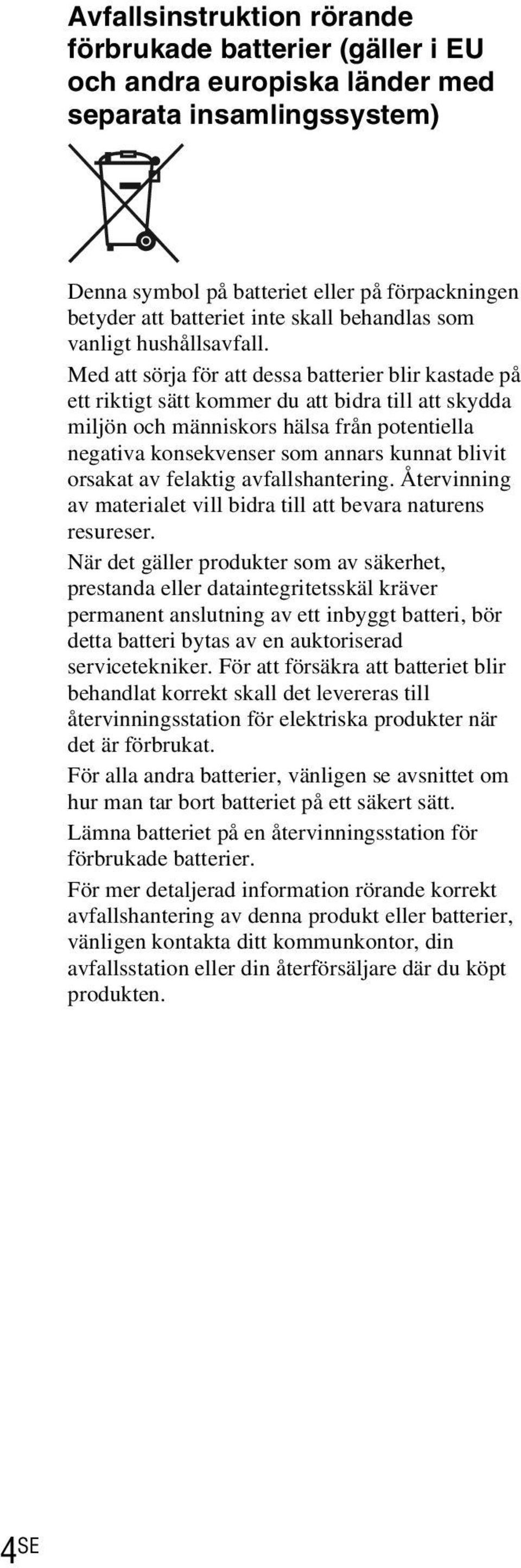 Med att sörja för att dessa batterier blir kastade på ett riktigt sätt kommer du att bidra till att skydda miljön och människors hälsa från potentiella negativa konsekvenser som annars kunnat blivit