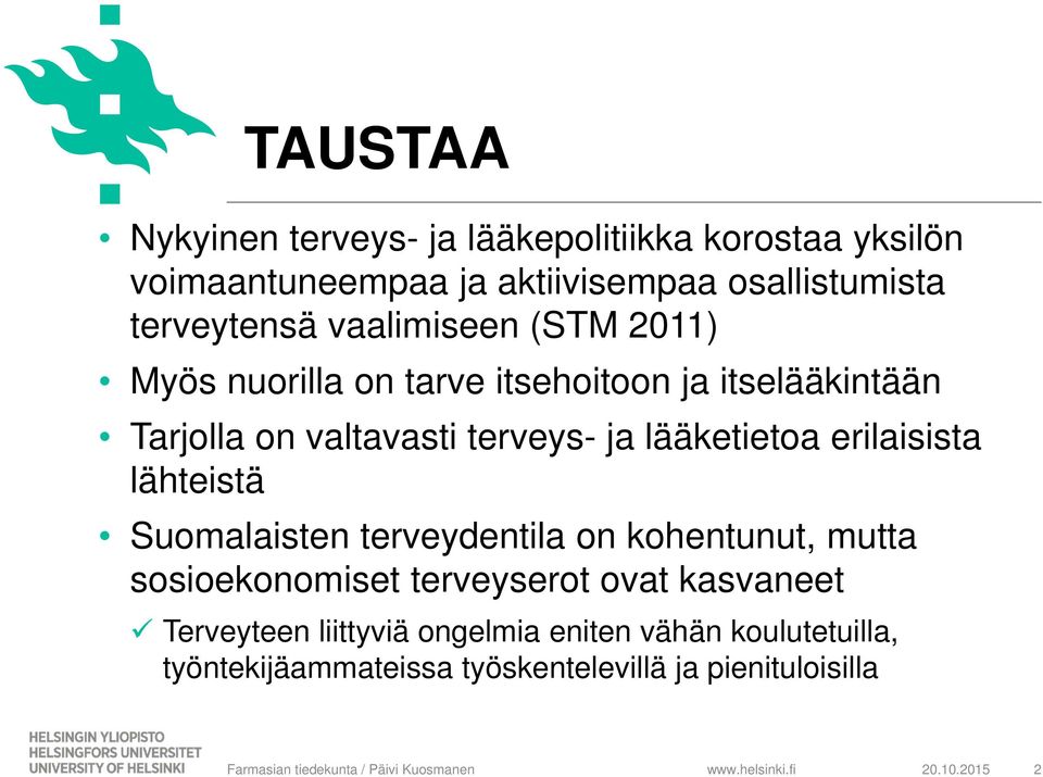 ja lääketietoa erilaisista lähteistä Suomalaisten terveydentila on kohentunut, mutta sosioekonomiset terveyserot ovat