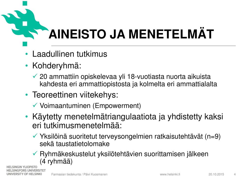 Käytetty menetelmätriangulaatiota ja yhdistetty kaksi eri tutkimusmenetelmää: Yksilöinä suoritetut terveysongelmien