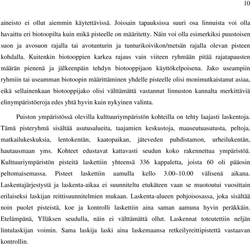 Kuitenkin biotooppien karkea rajaus vain viiteen ryhmään pitää rajatapausten määrän pienenä ja jälkeenpäin tehdyn biotooppijaon käyttökelpoisena.