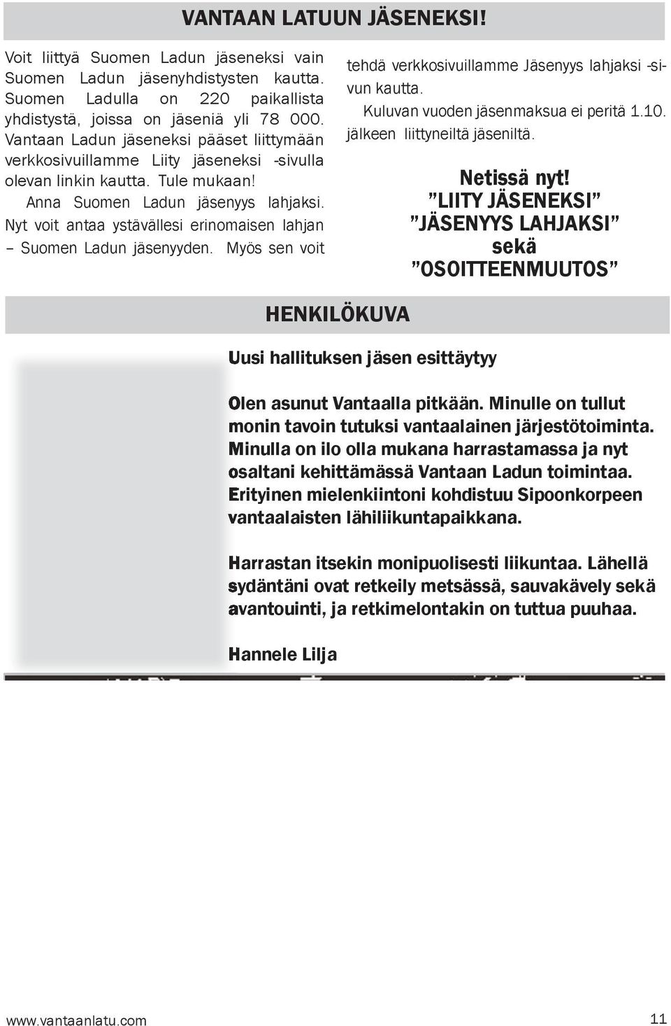 Nyt voit antaa ystävällesi erinomaisen lahjan Suomen Ladun jäsenyyden. Myös sen voit tehdä verkkosivuillamme Jäsenyys lahjaksi -sivun kautta. Kuluvan vuoden jäsenmaksua ei peritä 1.10.