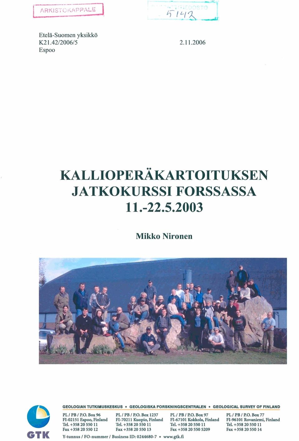 d Fi-70211 Kuopio, Pinlaod Fi-67101 KoidcolP, Finland Fi-96101 Muni, Finland TeL+35820550 11 TeL +358 20 550 11