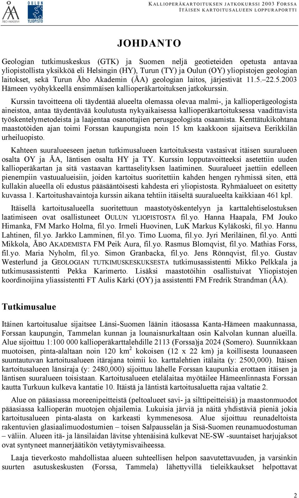 22.5.2003 Hämeen vyöhykkeellä ensimmäisen kallioperäkartoituksen jatkokurssin.