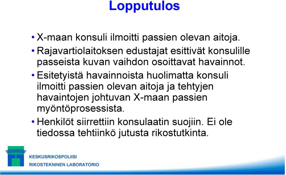 Esitetyistä havainnoista huolimatta konsuli ilmoitti passien olevan aitoja ja tehtyjen