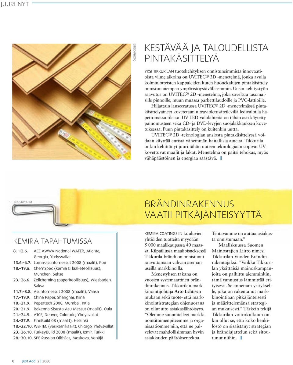 Uusin kehitystyön saavutus on UVITEC 2D -menetelmä, joka soveltuu tasomaisille pinnoille, muun muassa parkettilaudoille ja PVC-lattioille.