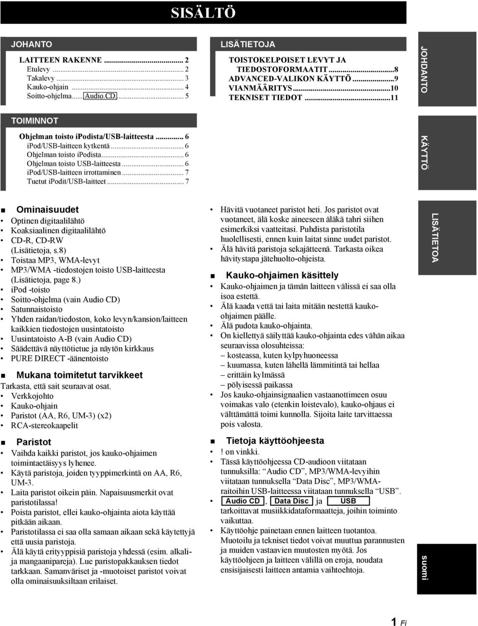 .. 7 Ominaisuudet Optinen digitaalilähtö Koaksiaalinen digitaalilähtö CD-R, CD-RW (Lisätietoja, s.8) Toistaa MP3, WMA-levyt MP3/WMA -tiedostojen toisto USB-laitteesta (Lisätietoja, page 8.