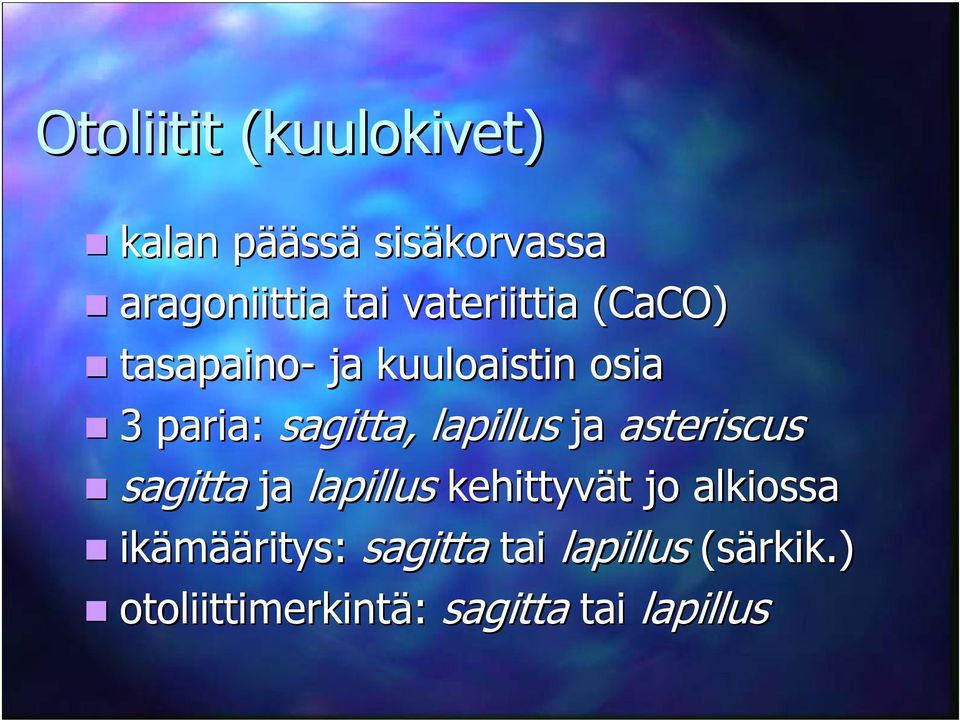 lapillus ja asteriscus sagitta ja lapillus kehittyvät jo alkiossa