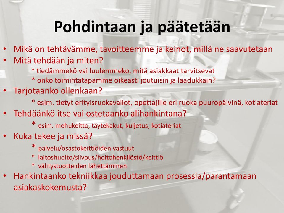 tietyt erityisruokavaliot, opettajille eri ruoka puuropäivinä, kotiateriat Tehdäänkö itse vai ostetaanko alihankintana? * esim.