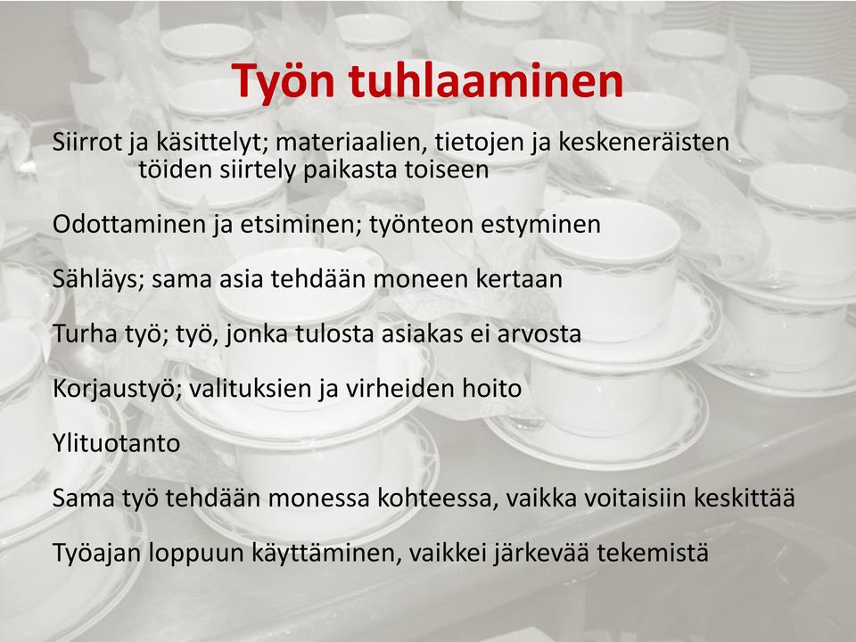 työ, jonka tulosta asiakas ei arvosta Korjaustyö; valituksien ja virheiden hoito Ylituotanto Sama työ