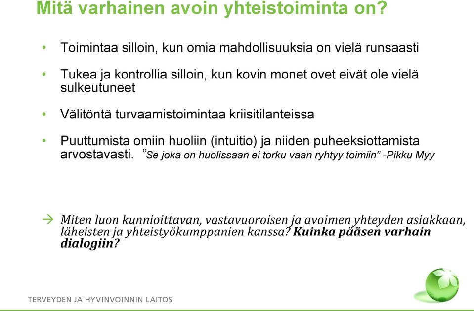 sulkeutuneet Välitöntä turvaamistoimintaa kriisitilanteissa Puuttumista omiin huoliin (intuitio) ja niiden puheeksiottamista