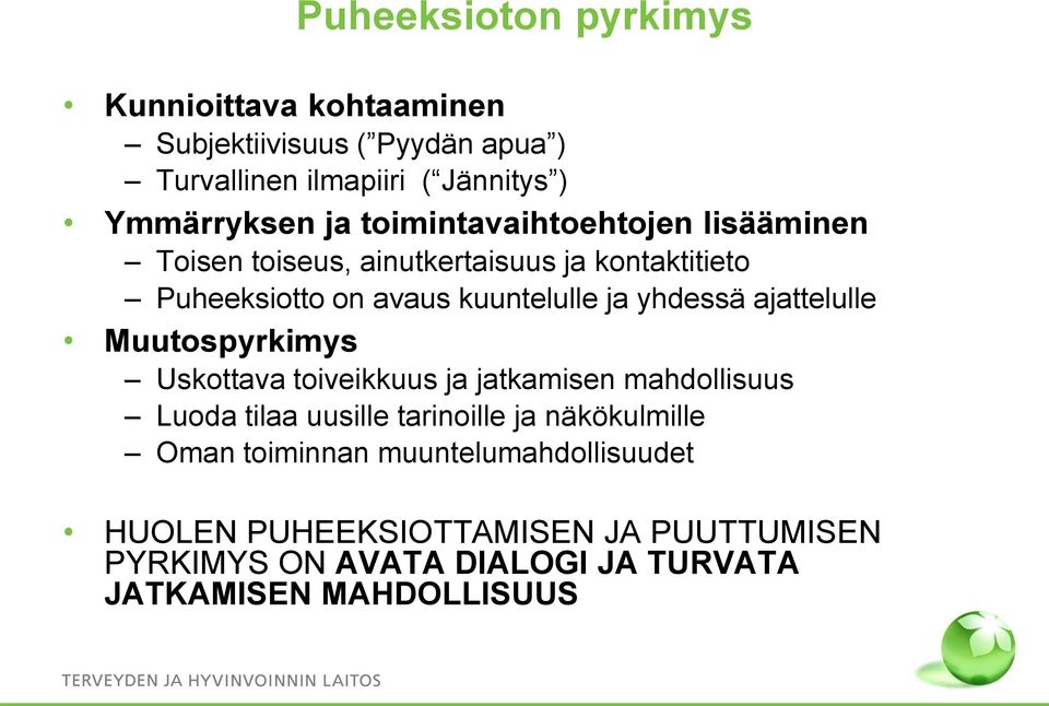 ajattelulle Muutospyrkimys Uskottava toiveikkuus ja jatkamisen mahdollisuus Luoda tilaa uusille tarinoille ja näkökulmille Oman