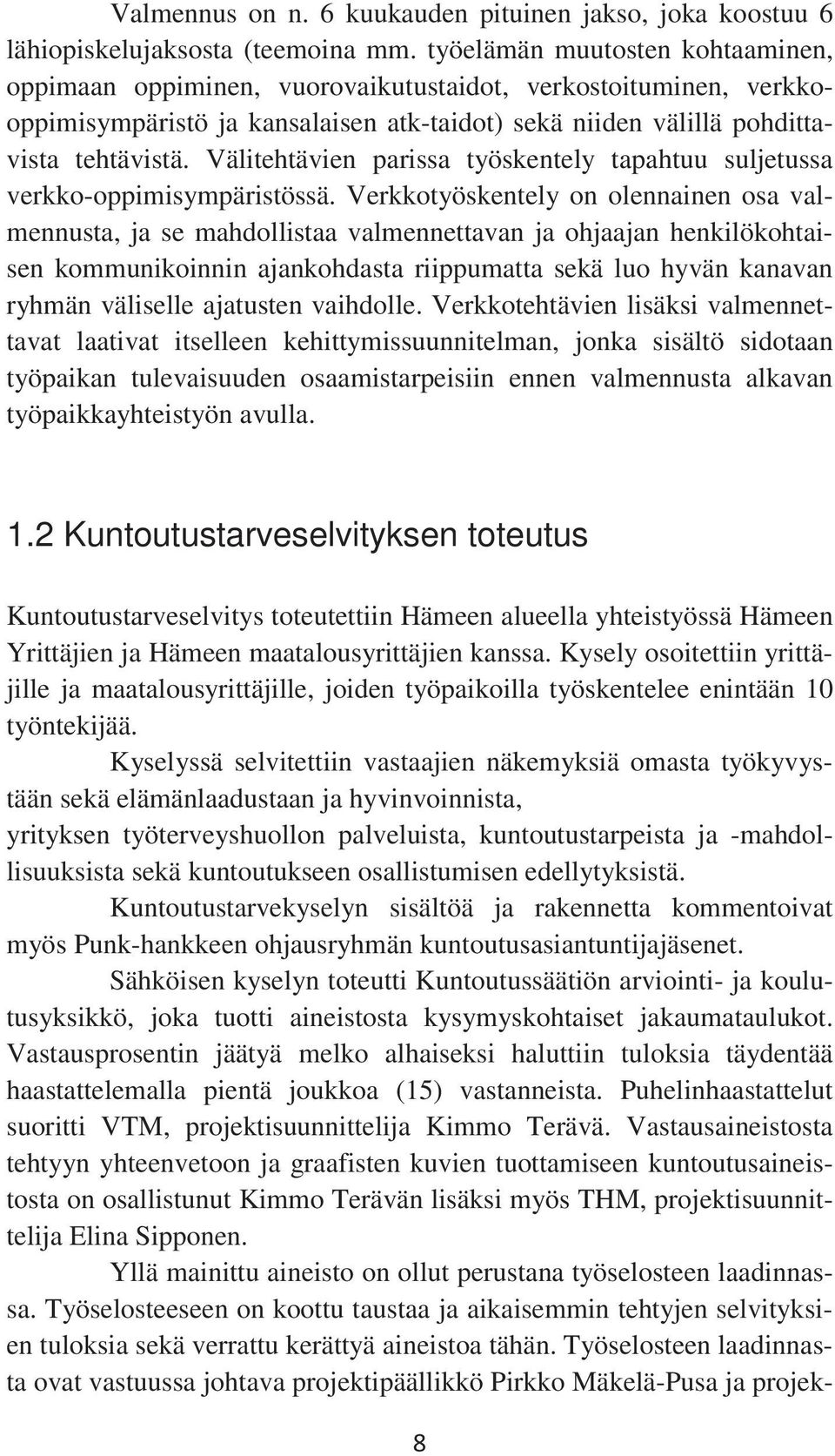 Välitehtävien parissa työskentely tapahtuu suljetussa verkko-oppimisympäristössä.