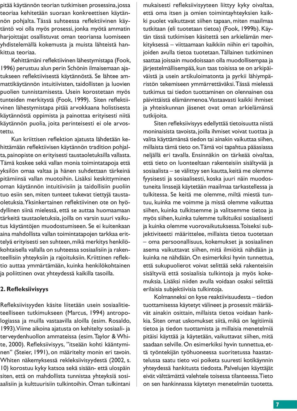 Kehittämäni reflektiivinen lähestymistapa (Fook, 1996) perustuu alun perin Schönin ilmaisemaan ajatukseen refl ektiivisestä käytännöstä.