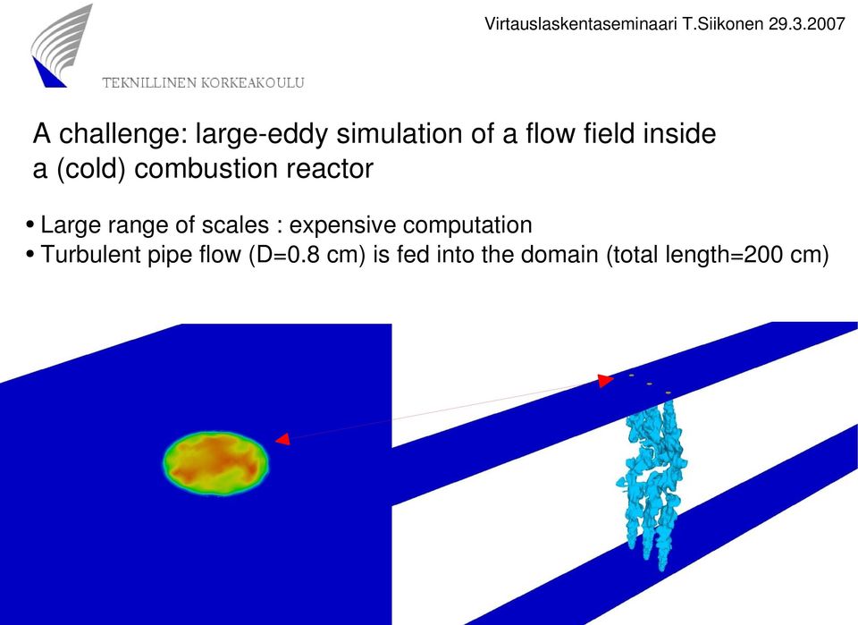 a (cold) combustion reactor Large range of scales : expensive