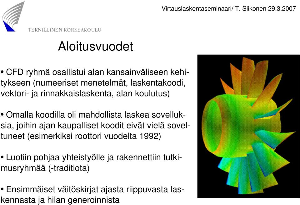 kaupalliset koodit eivät vielä sovel tuneet (esimerkiksi roottori vuodelta 1992) Luotiin pohjaa yhteistyölle ja