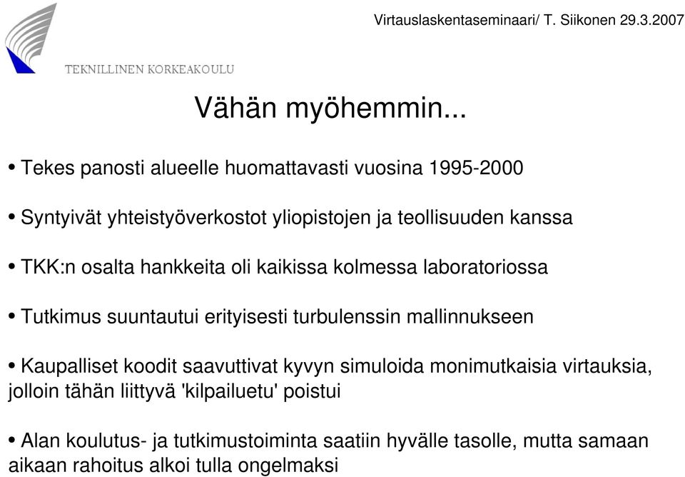 kanssa TKK:n osalta hankkeita oli kaikissa kolmessa laboratoriossa Tutkimus suuntautui erityisesti turbulenssin