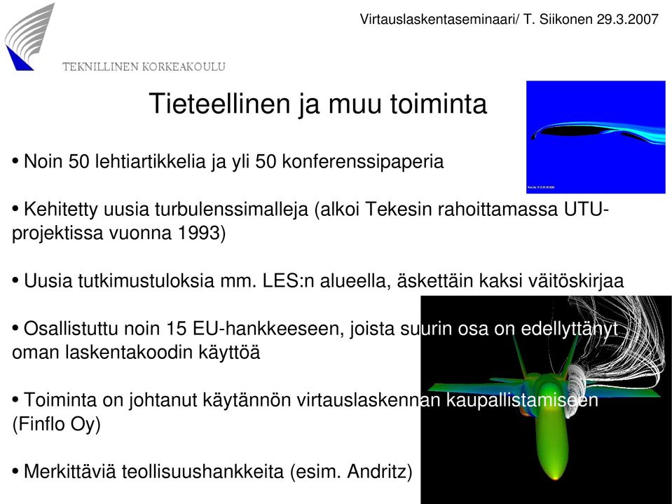 LES:n alueella, äskettäin kaksi väitöskirjaa Osallistuttu noin 15 EU hankkeeseen, joista suurin osa on edellyttänyt