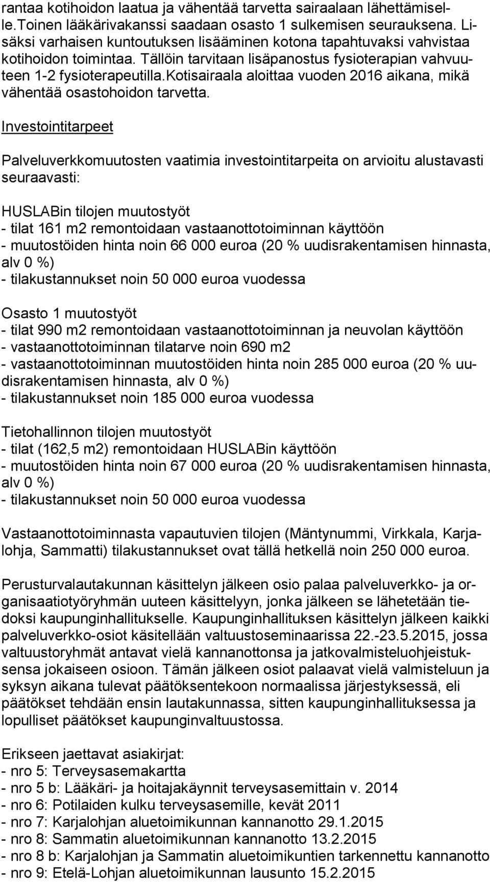 kotisairaala aloittaa vuoden 2016 aikana, mikä vä hen tää osastohoidon tarvetta.