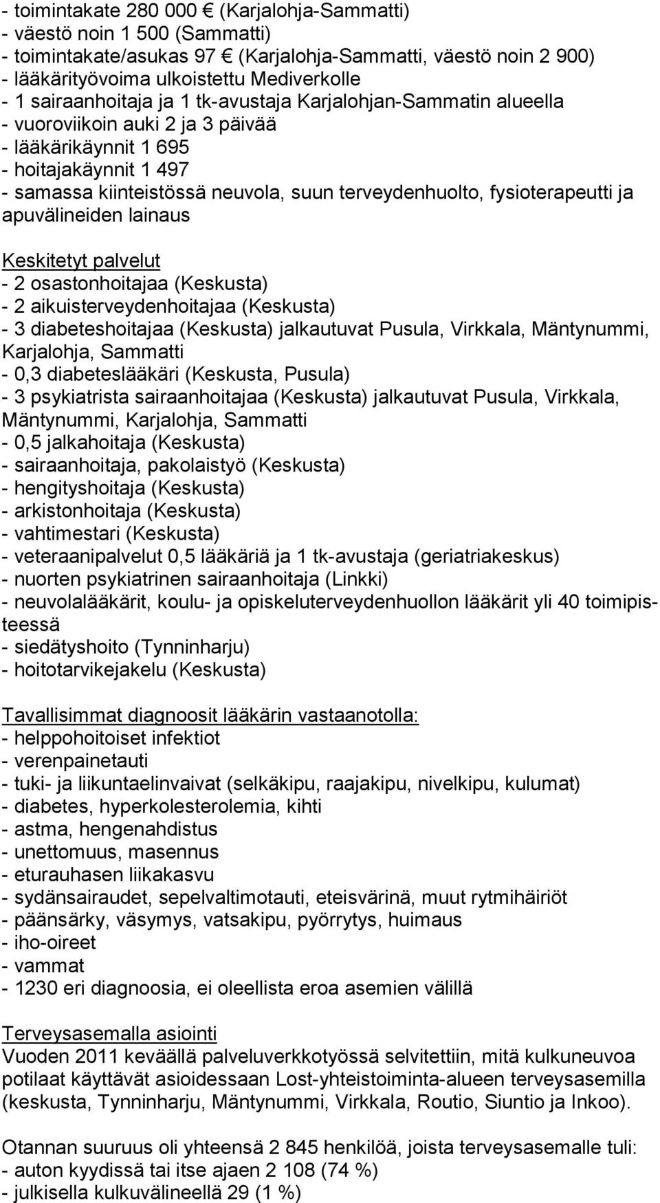 fysioterapeutti ja apu vä li nei den lainaus Keskitetyt palvelut - 2 osastonhoitajaa (Keskusta) - 2 aikuisterveydenhoitajaa (Keskusta) - 3 diabeteshoitajaa (Keskusta) jalkautuvat Pusula, Virkkala,