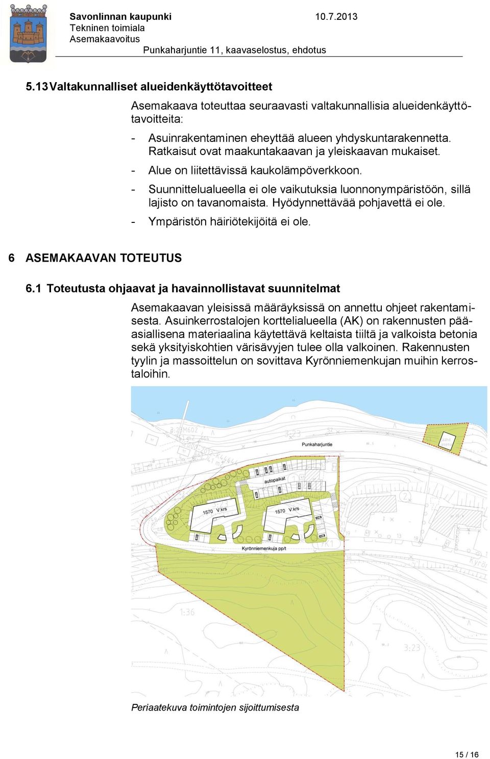 Hyödynnettävää pohjavettä ei ole. - Ympäristön häiriötekijöitä ei ole. 6 ASEMAKAAVAN TOTEUTUS 6.