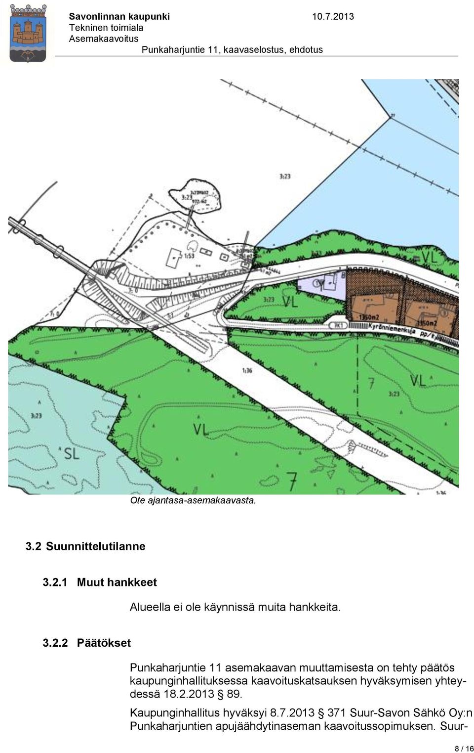 kaavoituskatsauksen hyväksymisen yhteydessä 18.2.2013 89. Kaupunginhallitus hyväksyi 8.7.