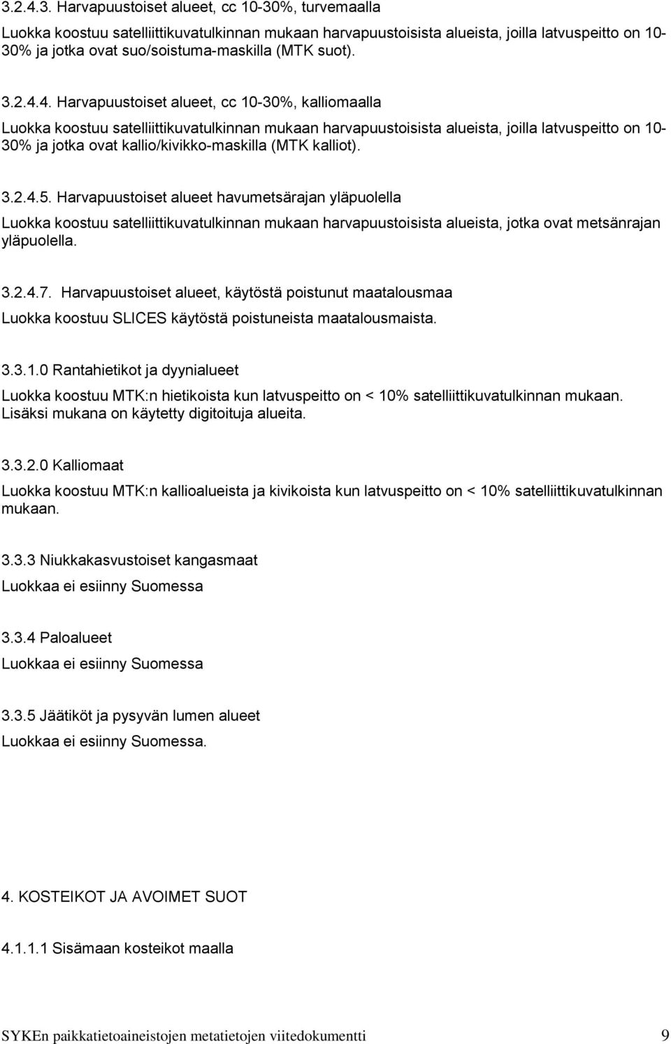 4. Harvapuustoiset alueet, cc 10-30%, kalliomaalla Luokka koostuu satelliittikuvatulkinnan mukaan harvapuustoisista alueista, joilla latvuspeitto on 10-30% ja jotka ovat kallio/kivikko-maskilla (MTK