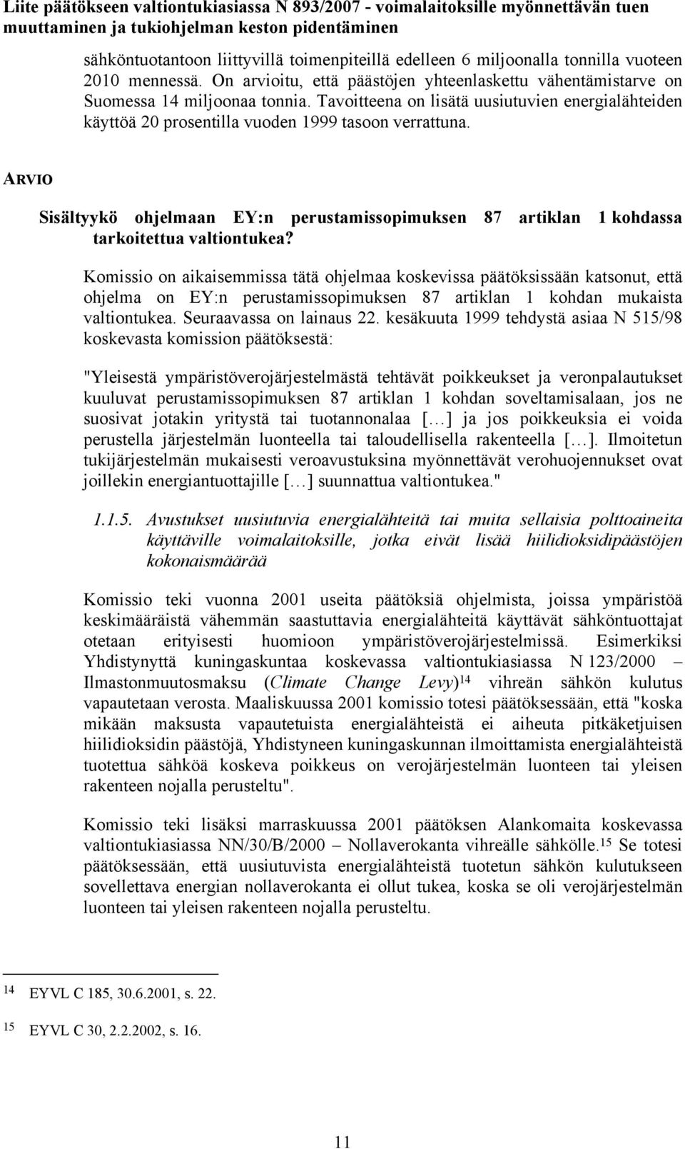 ARVIO Sisältyykö ohjelmaan EY:n perustamissopimuksen 87 artiklan 1 kohdassa tarkoitettua valtiontukea?